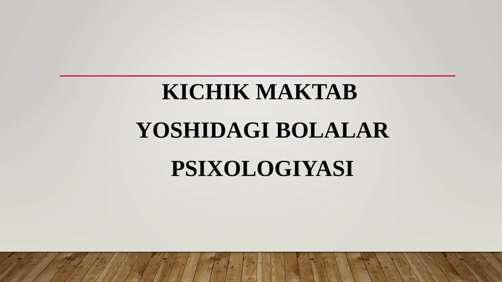 KICHIK MAKTAB YOSHIDAGI BOLALAR PSIXOLOGIYASI
