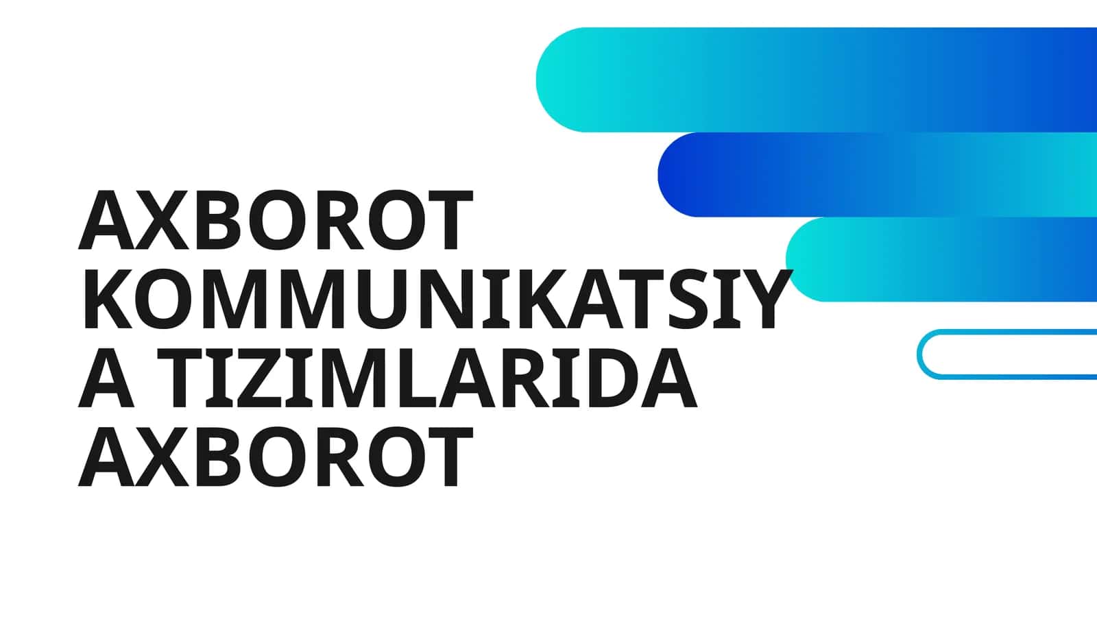 AXBOROT KOMMUNIKATSIYA TIZIMLARIDA AXBOROT