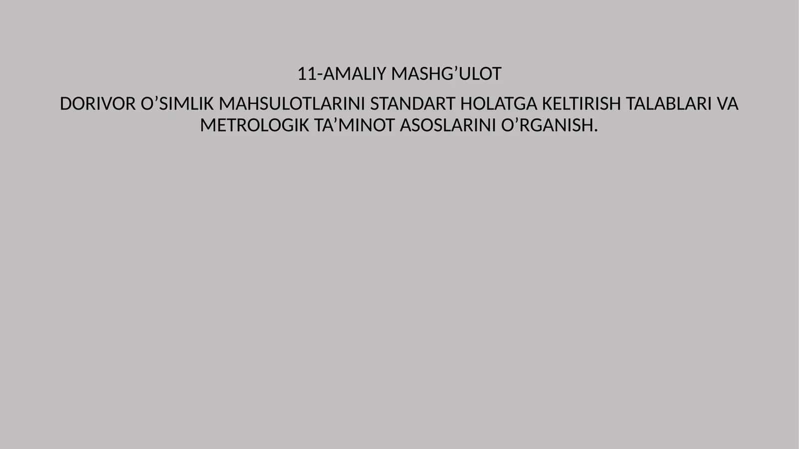 AMALIY MASHG’ULOT DORIVOR O’SIMLIK MAHSULOTLARINI STANDART HOLATGA KELTIRISH TALABLARI VA METROLOGIK TA’MINOT ASOSLARINI O’RGANISH