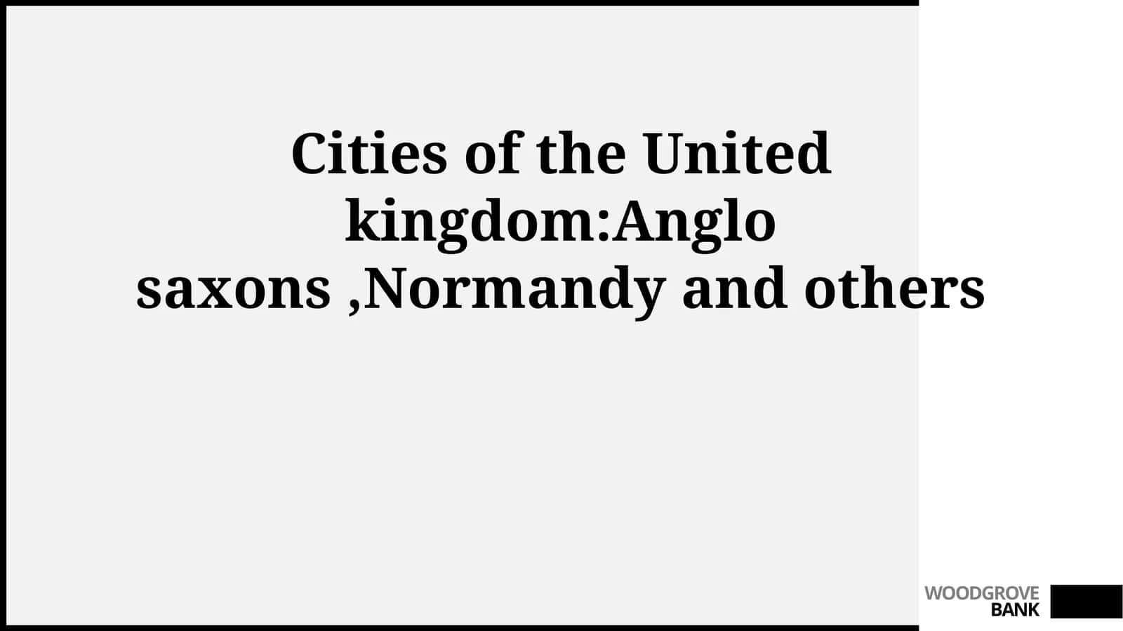 Cities of the United kingdom:Anglo saxons,Normandy and others