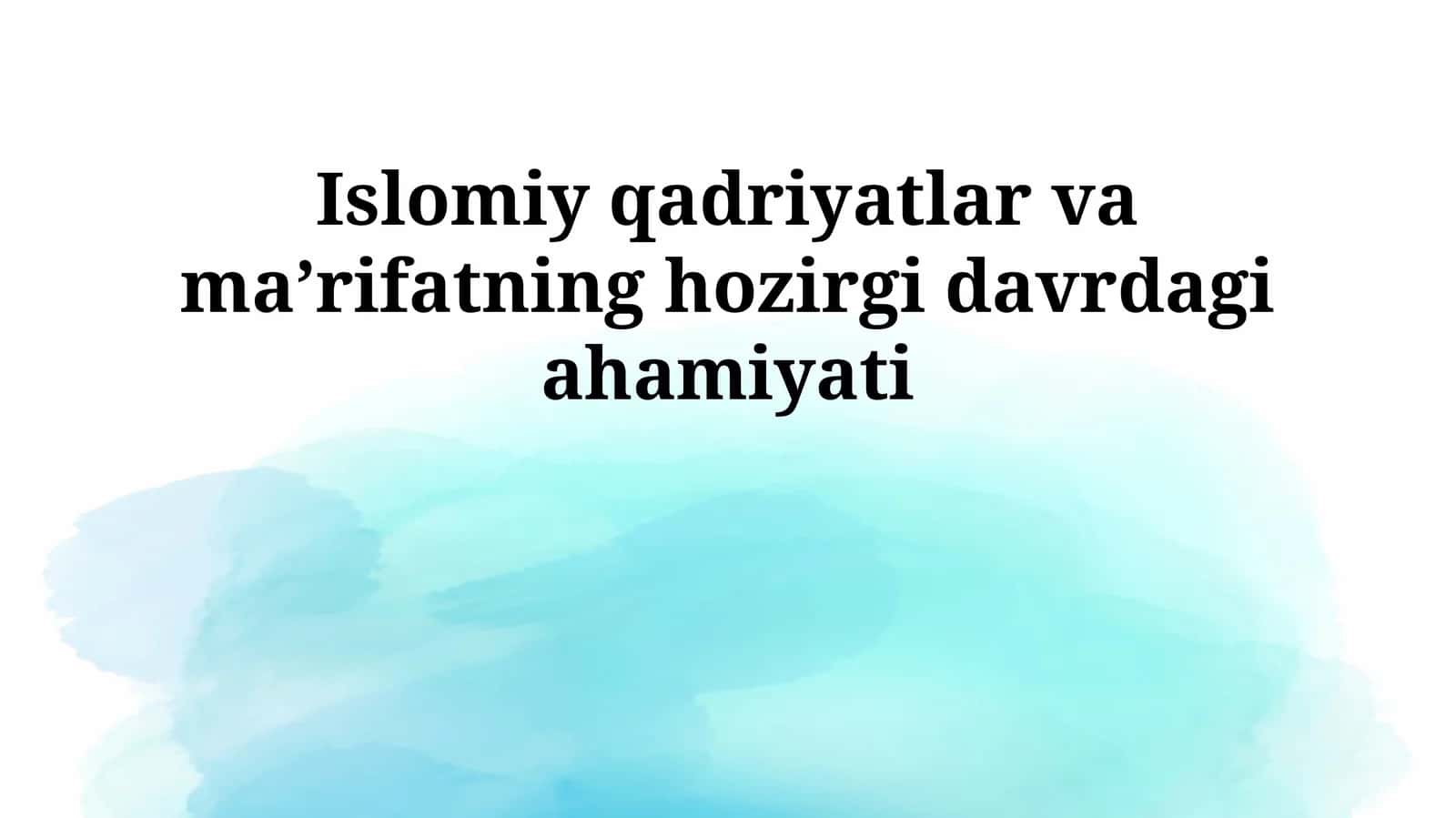 Islomiy qadriyatlar va maʼrifatning hozirgi davrdagi ahamiyati