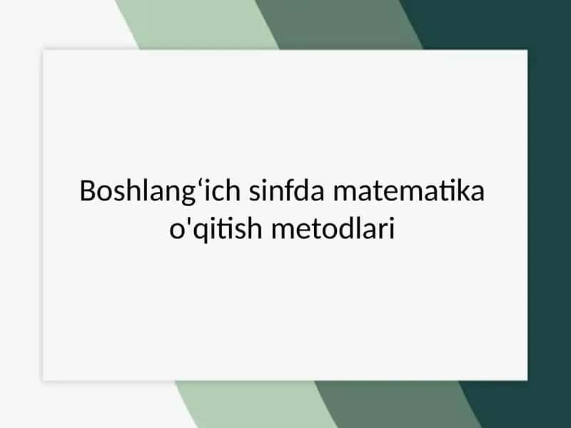Boshlang‘ich sinfdamatematikao'qitishmetodlari