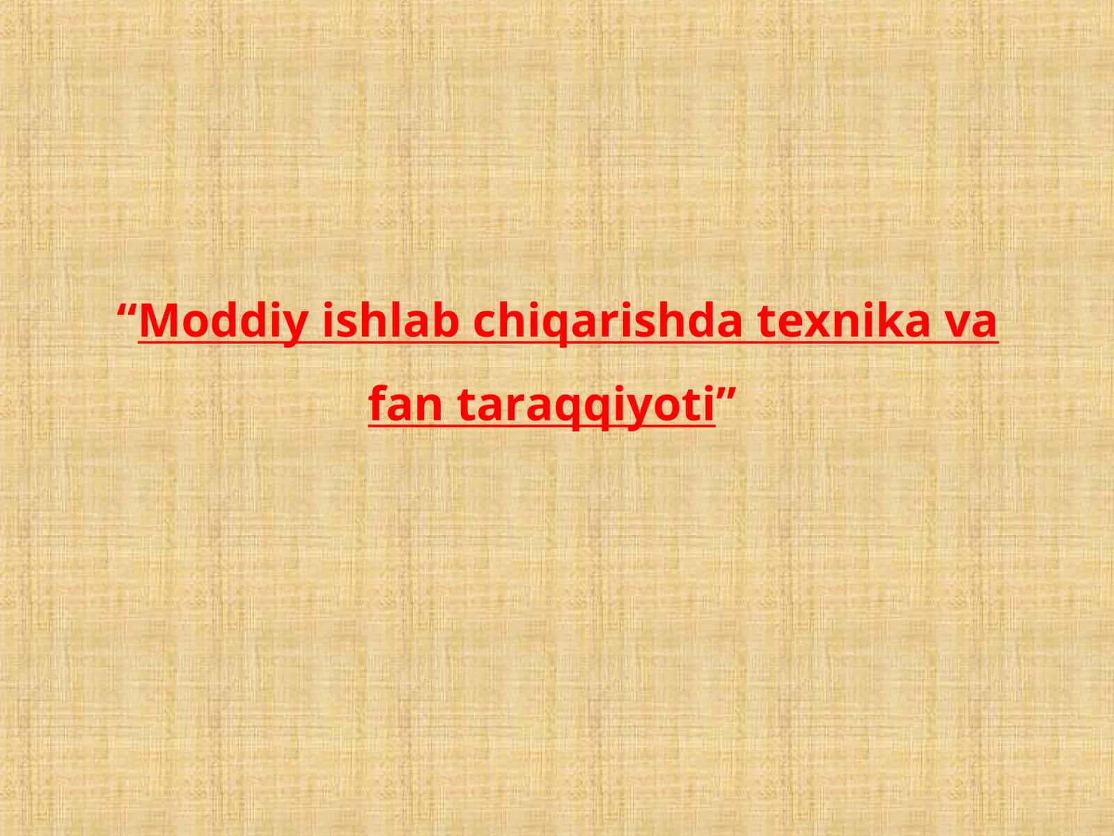 Moddiy ishlab chiqarishda texnika va fan taraqqiyoti