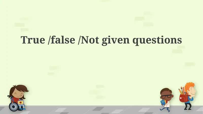 True/False/Not Given Questions