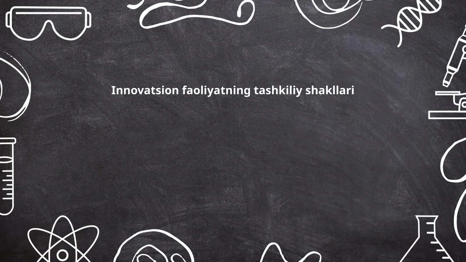 Innovatsion faoliyatning tashkiliy shakllari