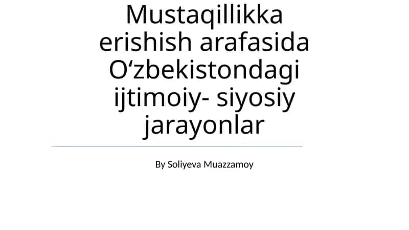 Mustaqillikka erishish arafasida Oʻzbekistondagi ijtimoiy- siyosiy jarayonlar