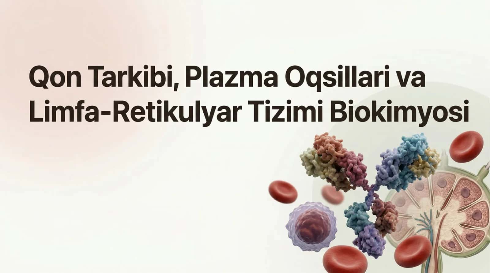 Qon tarkibi , plazma oqsillari va limfa-retikulyar tizimi biokimyosi.