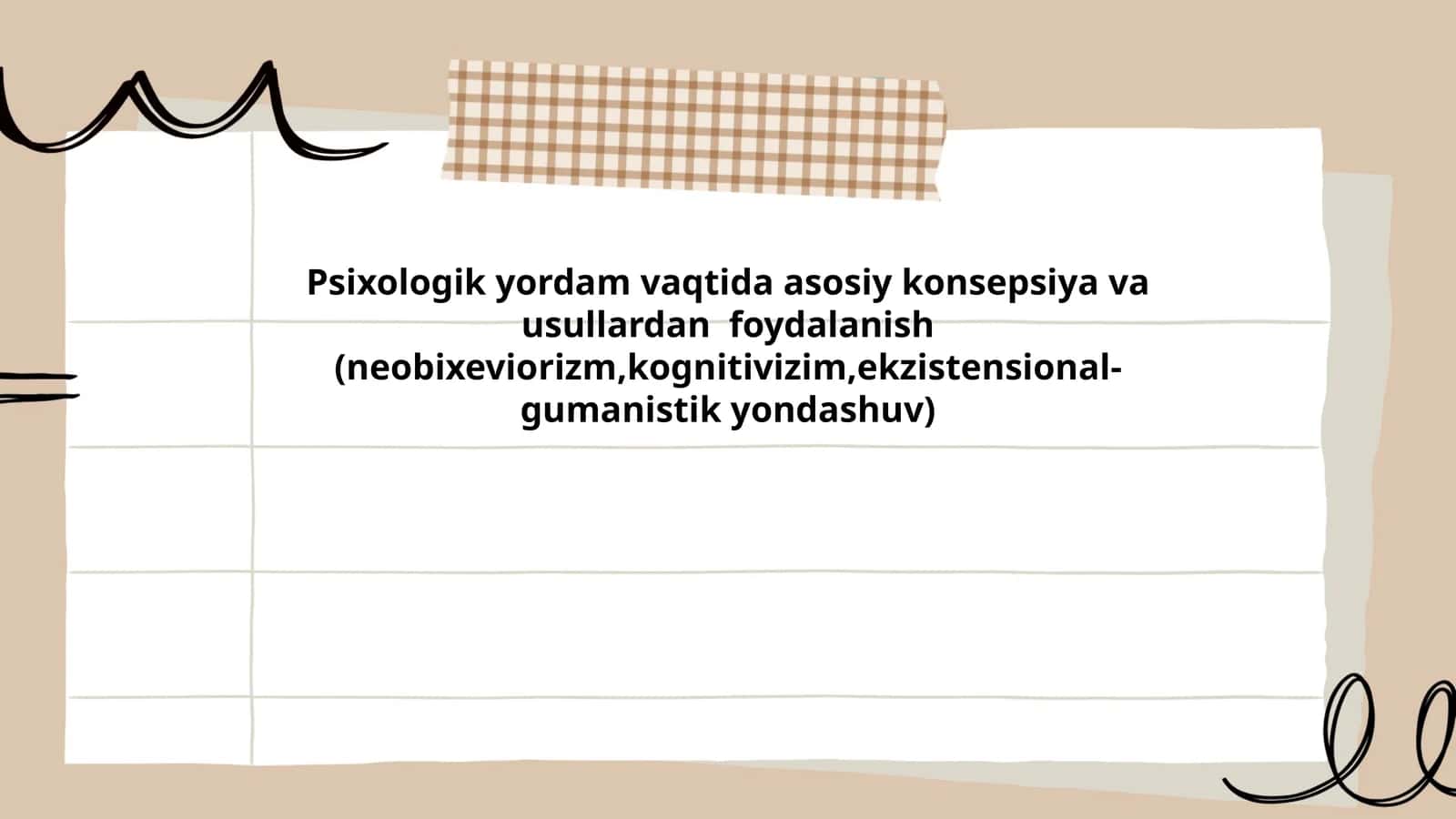 Psixologik yordam vaqtida asosiy konsepsiya va usullardan foydalanish (neobixeviorizm,kognitivizim,ekzistensional-gumanistik yondashuv)