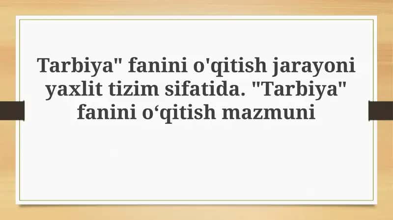 Tarbiya fanini o'qitishning yaxlit tizimi