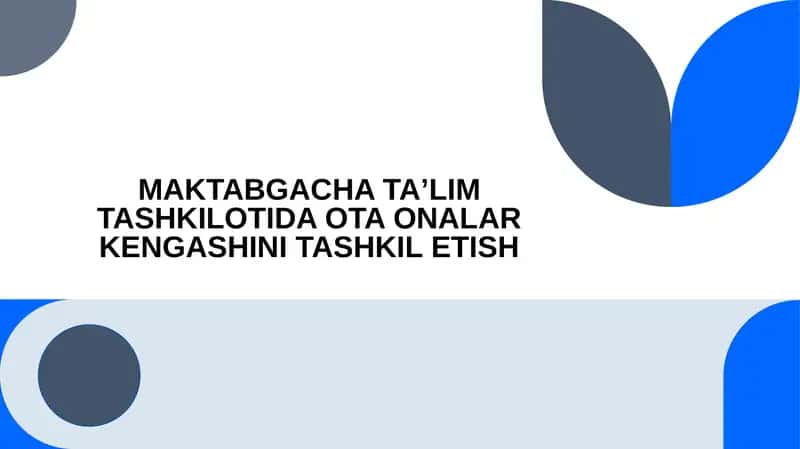 MAKTABGACHA TA’LIM TASHKILOTIDA OTA ONALAR KENGASHINI TASHKIL ETISH