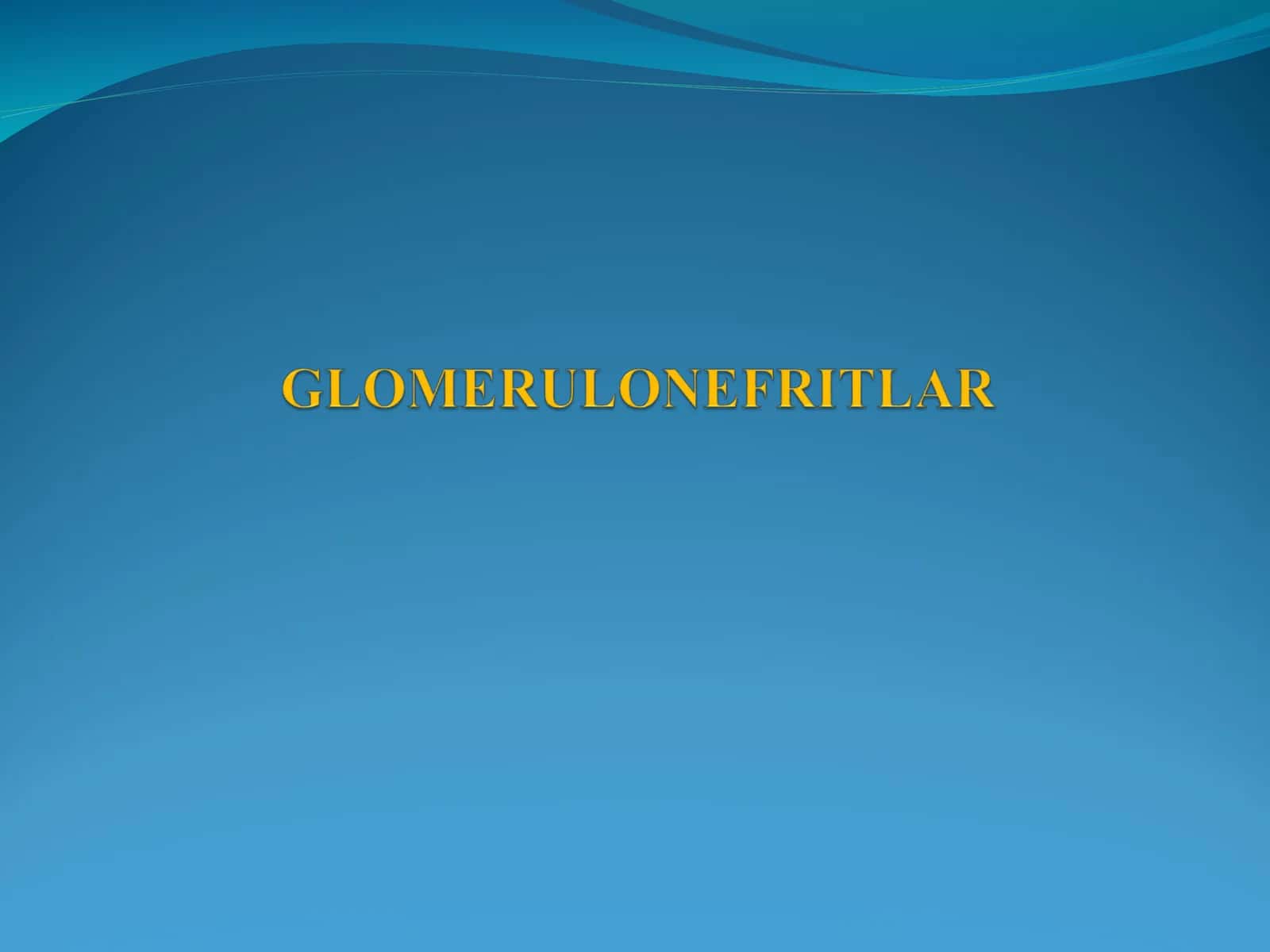 GLOMERULONEFRITLAR