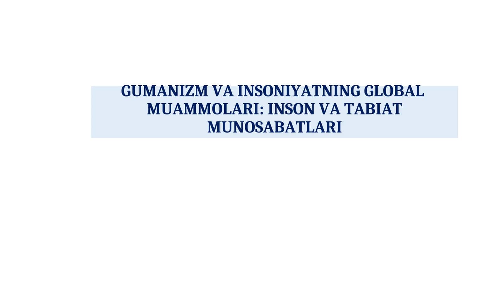 GUMANIZM VA INSONIYATNING GLOBALMUAMMOLARI: INSON VA TABIAT MUNOSABATLARI