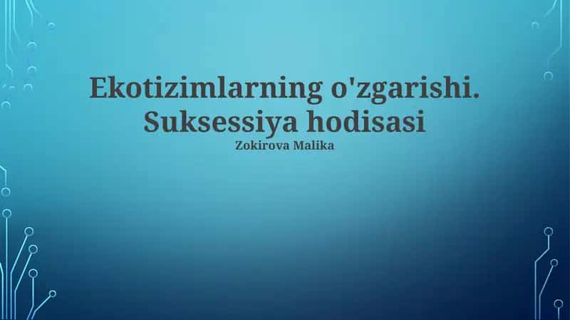 Ekotizimlarning o'zgarishi. Suksessiya hodisasi