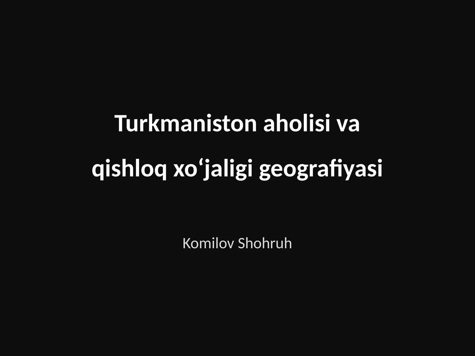 Turkmaniston aholisi va qishloq xoʻjaligi geografiyasi