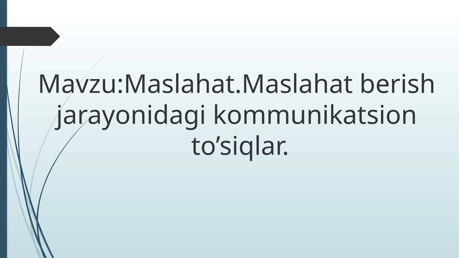 maslahat. Maslahat berish jarayonidagi kommunikatsion to'siqlar