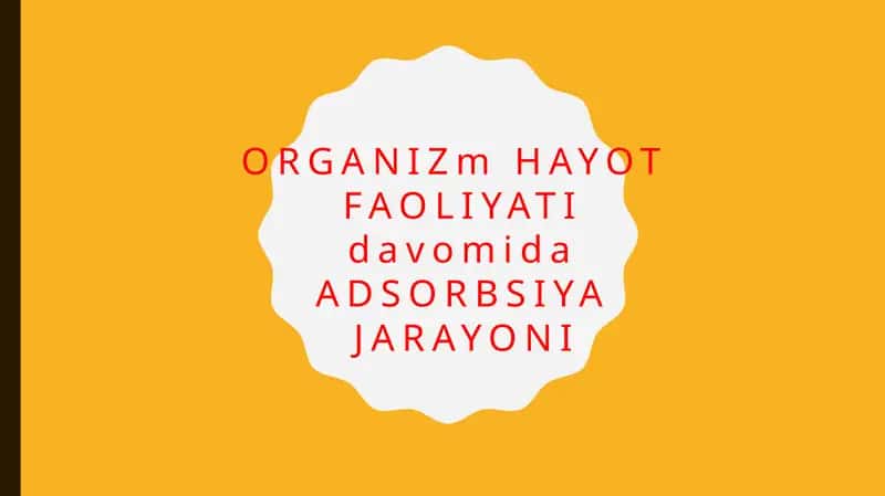 Organizm hayot faoliyati davomida adsorbsiya jarayoni