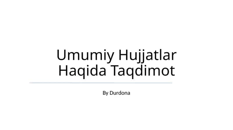 Umumiy Hujjatlar Haqida Taqdimot