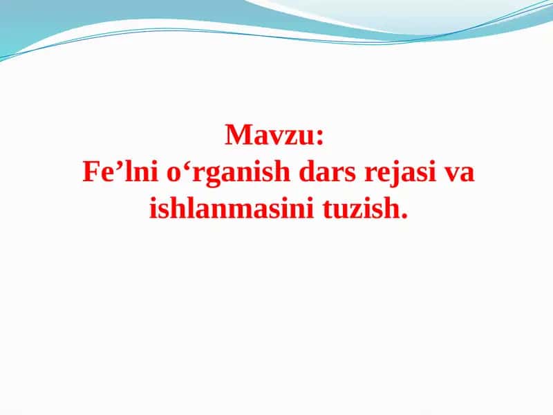 Fe’lnio‘rganish darsi rejasini va ishlanmasini tuzish