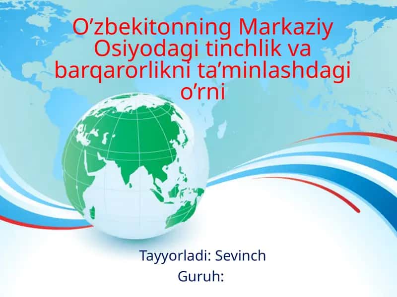 O’zbekitonning Markaziy Osiyodagi tinchlik va barqarorlikni ta’minlashdagi o’rni