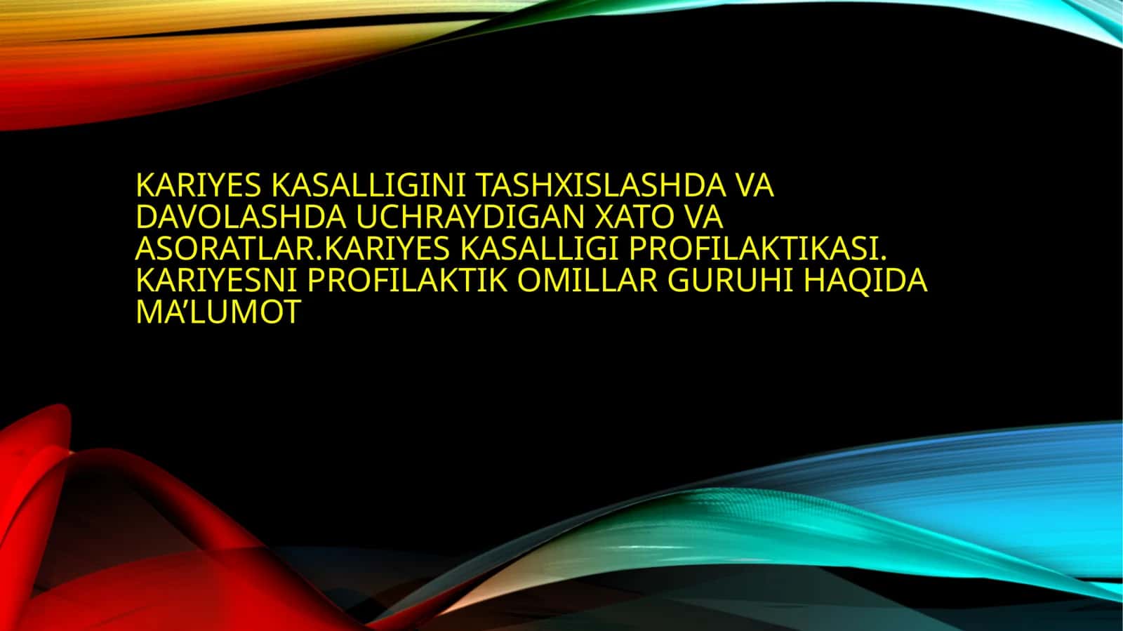 Kariyes kasalligini tashxislashda va davolashda uchraydigan xato va asoratlar.Kariyes kasalligini profilaktikasi.Kariyesni profilaktik omillar guruhi haqida malumot