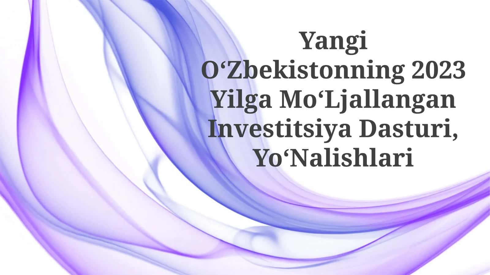 Yangi O‘zbekistonning 2023 Yilga Mo‘ljallangan Investitsiya Dasturi,Yo‘nalishlari