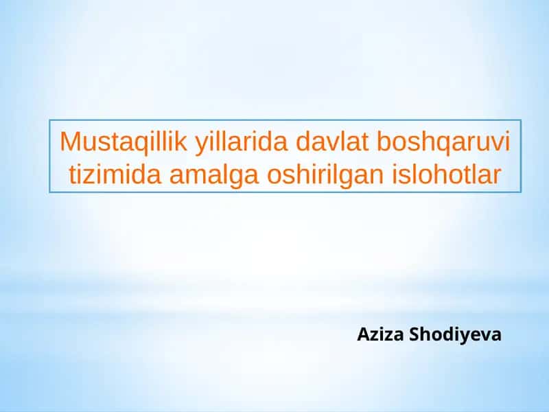 Mustaqillik yillarida davlat boshqaruv tizimida amalga oshirilgan islohotlarning xususiyatlari.