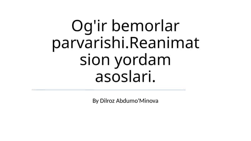 Og'ir bemorlar parvarishi.Reanimatsion yordam asoslari