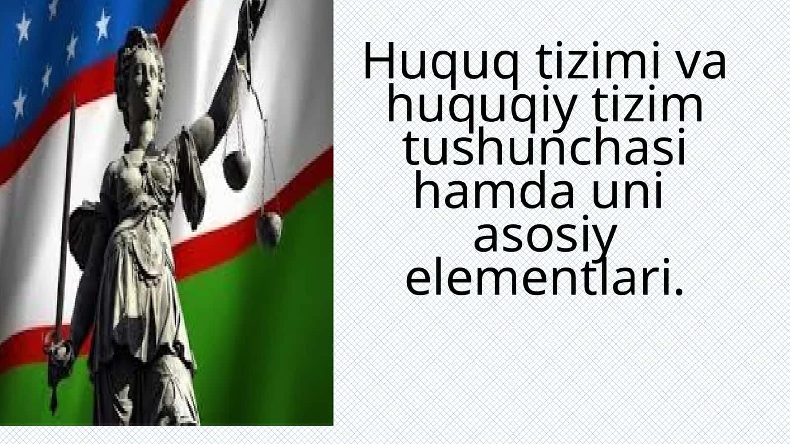 Huquq tizimi va huquqiy tizim tushunchasi hamda uni asosiy elementlari.