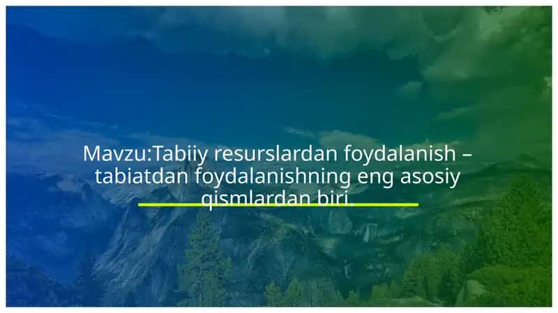 Tabiiy resurslardan foydalanish – tabiatdan foydalanishning eng asosiy qismlardan biri