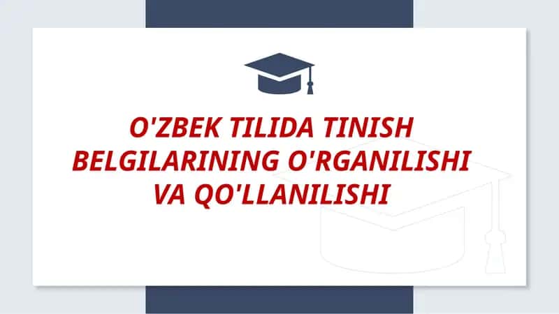 O'zbek tilida tinish belgilari o'rganilishi va qo'llanilishi.