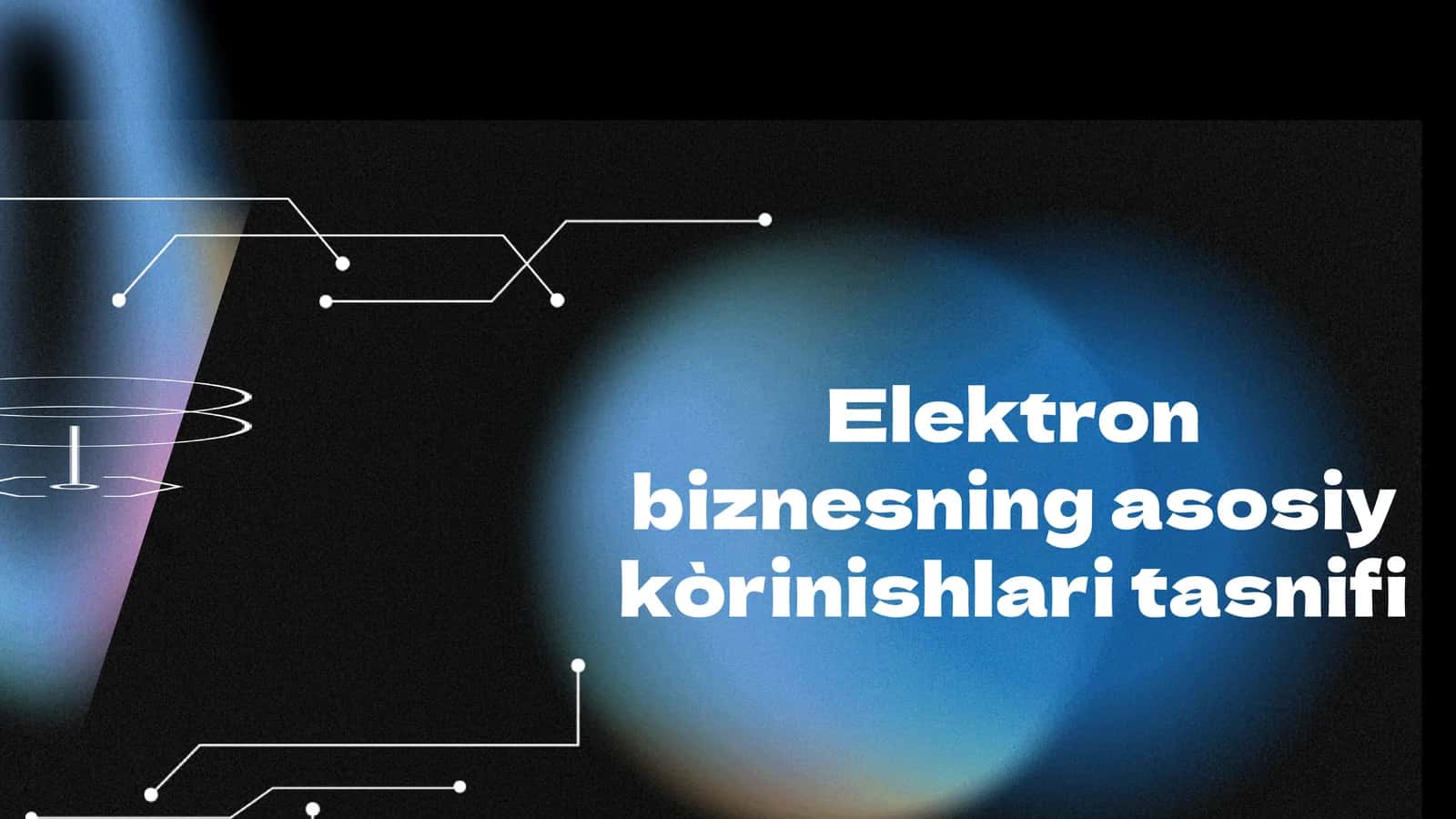 Elektron biznesning asosiy kòrinishlari tasnifi