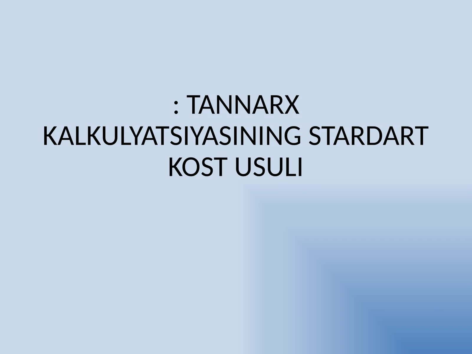 TANNARX KALKULYATSIYASINING STARDART KOST USULI