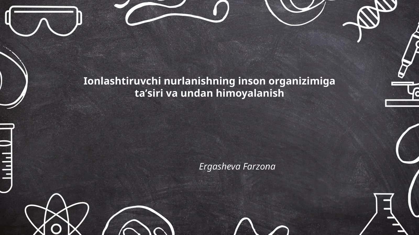 Ionlashtiruvchi nurlanishning inson organizimiga ta'siri va undan himoyalanish