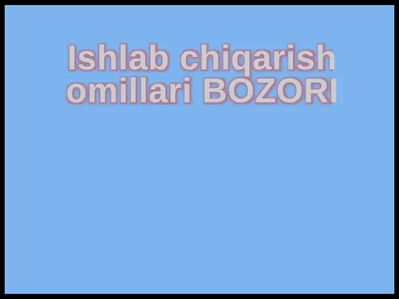 Ishlab chiqarish omillari BOZORI