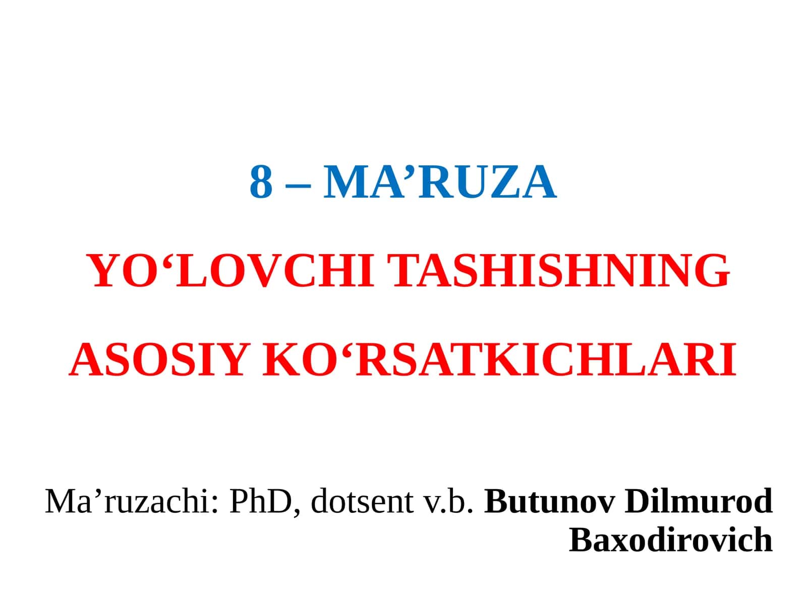 8–MA’RUZAYO‘LOVCHI TASHISHNING ASOSIY KO‘RSATKICHLARI