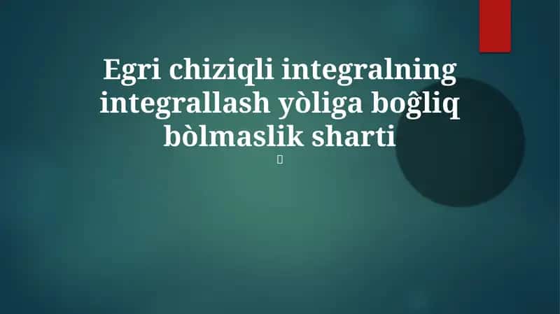 Egri chiziqli integral integrallash yòliga boĝliq bòlmaslik sharti