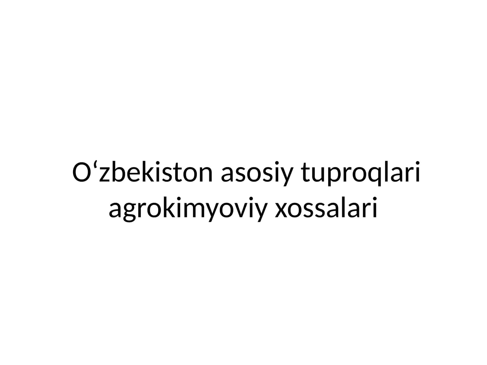 O‘zbekiston asosiy tuproqlari agrokimyoviy xossalari