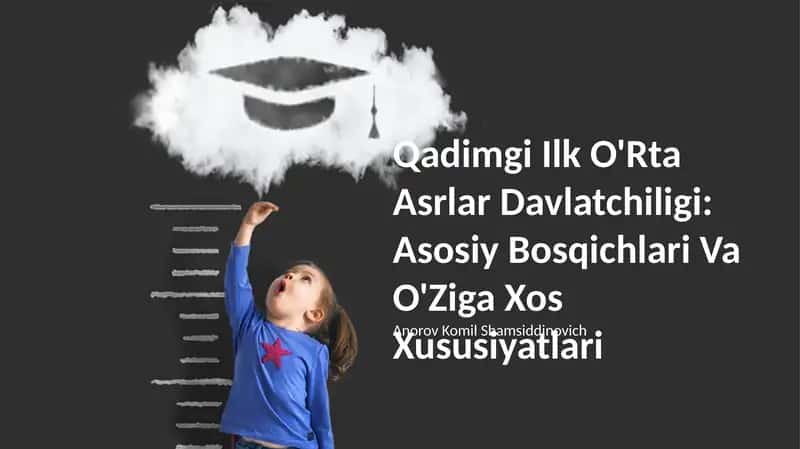 Qadimgi Ilk O'Rta Asrlar Davlatchiligi: Asosiy Bosqichlari Va O'Ziga Xos Xususiyatlari