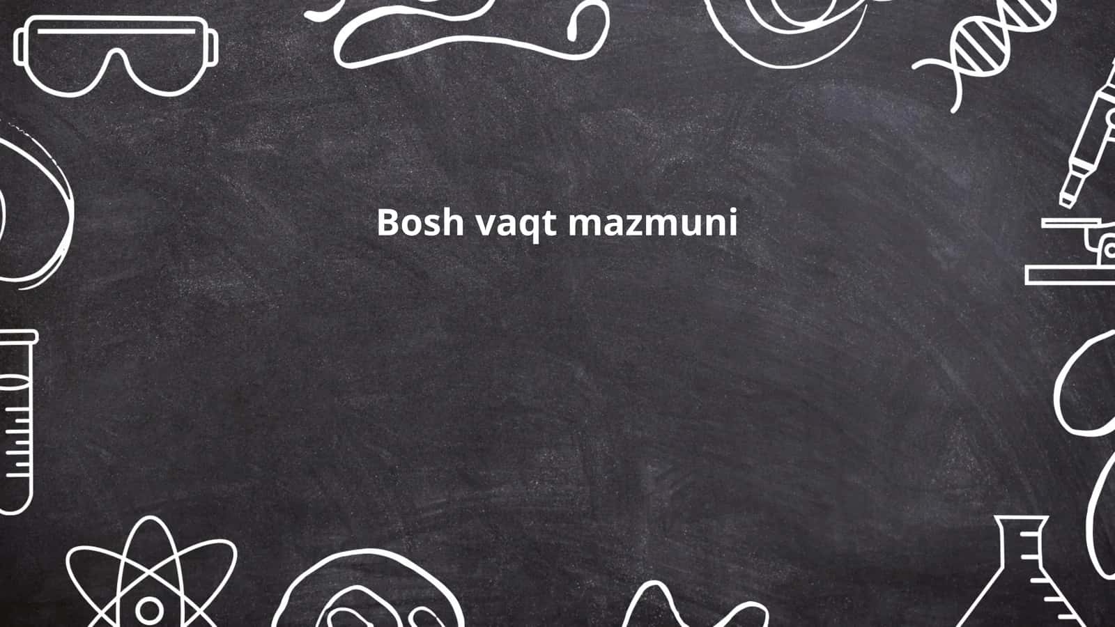 Bosh vaqt mazmuni
