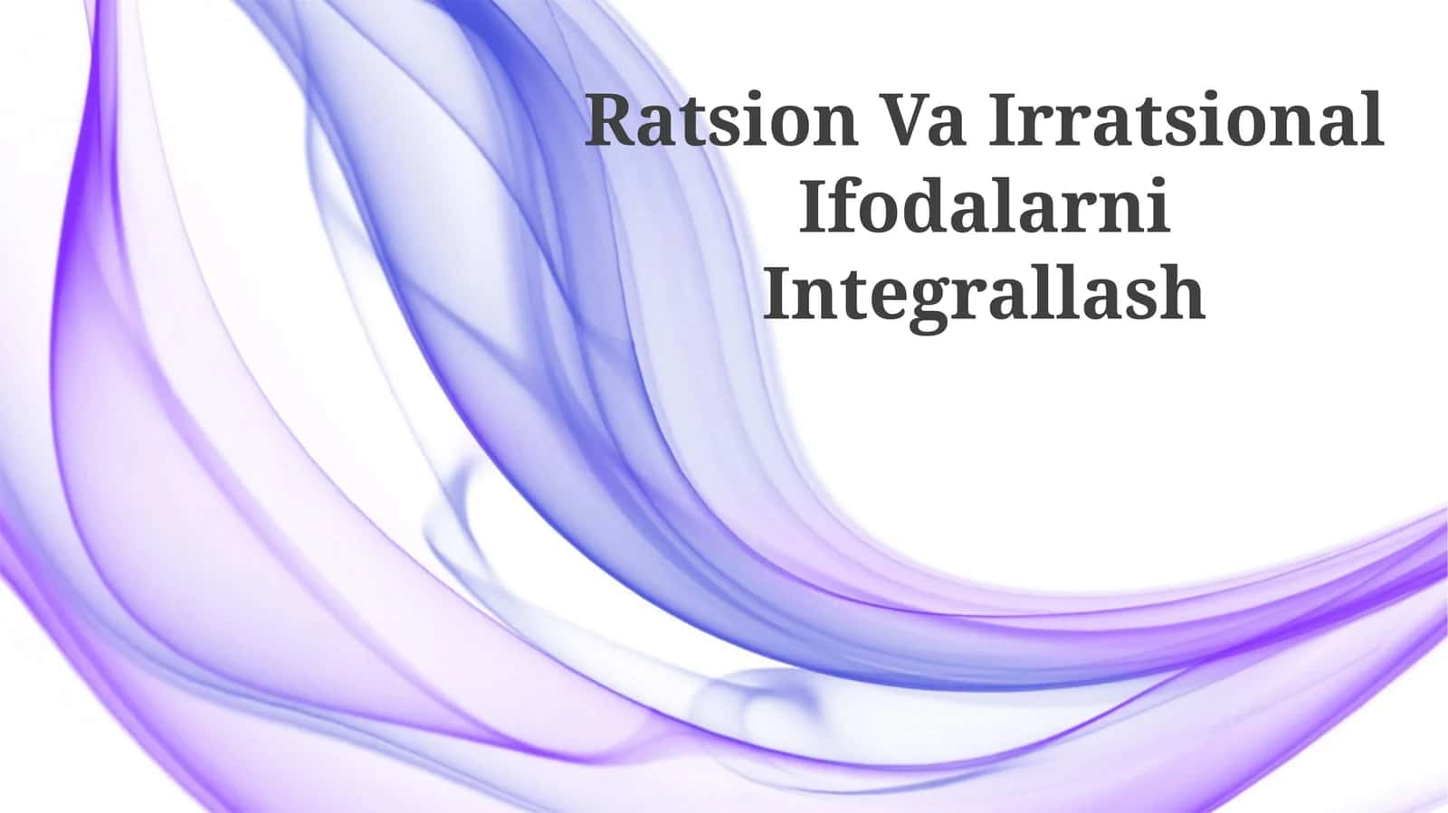 Ratsion Va Irratsional Ifodalarni Integrallash
