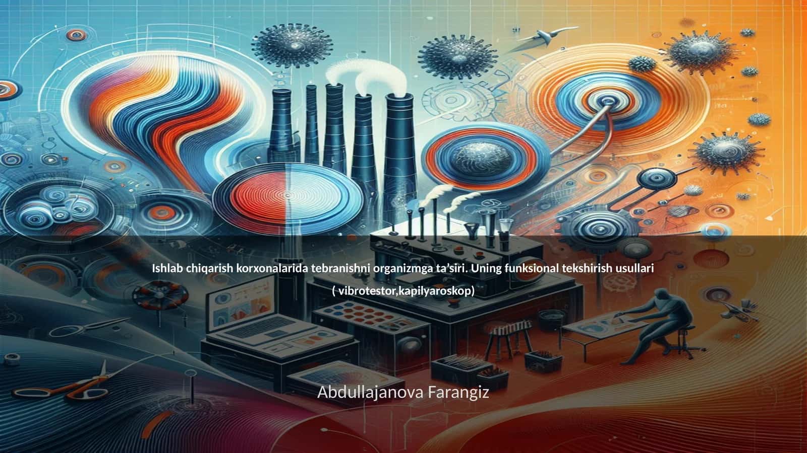Ishlab chiqarish korxonalarida tebranishni organizmga ta’siri. Uning funksional tekshirish usullari ( vibrotestor,kapilyaroskop)