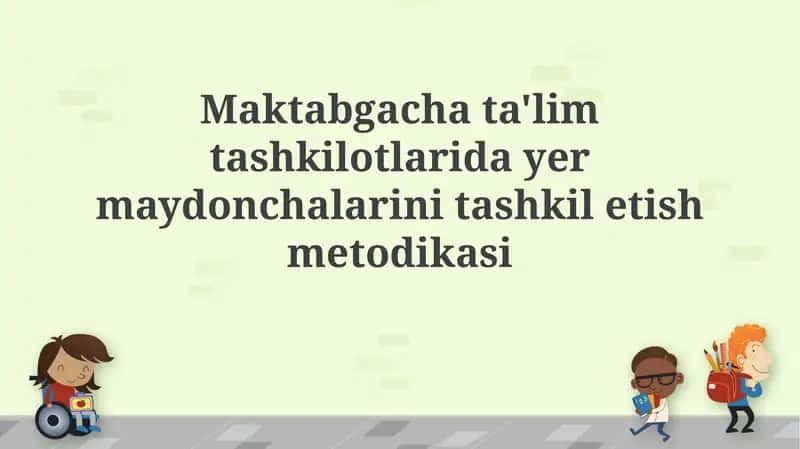 Maktabgacha ta'lim tashkilotlarida yer uchastkalarini tashkil etish metodikasi