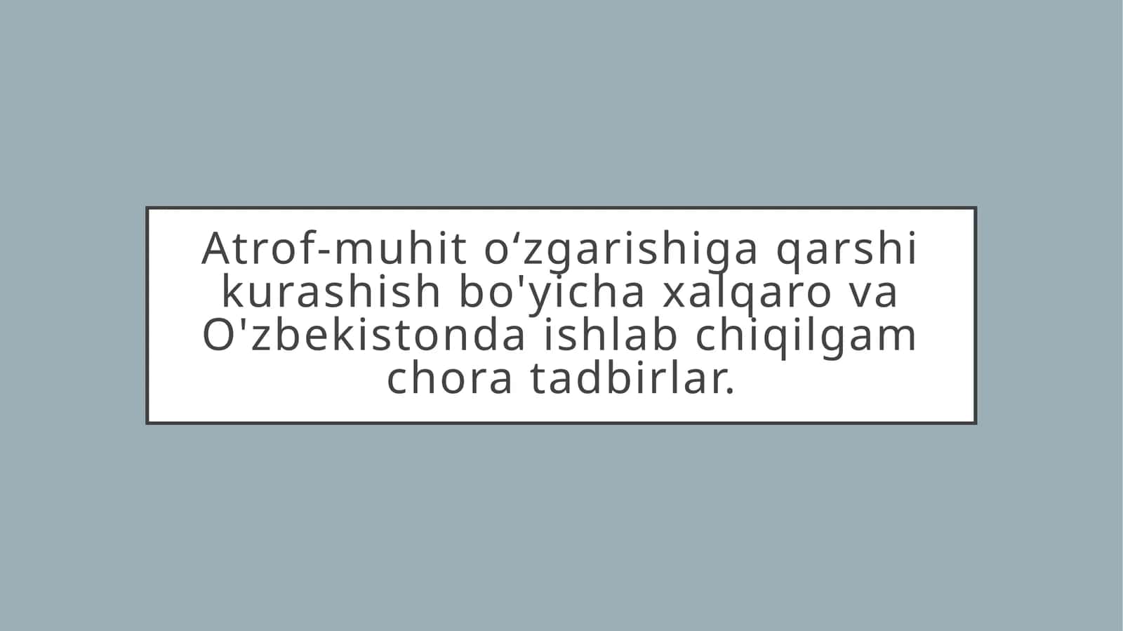 Atrof-muhit o‘zgarishiga qarshi kurashish bo'yicha xalqaro va O'zbekistonda ishlab chiqilgam chora tadbirlar.