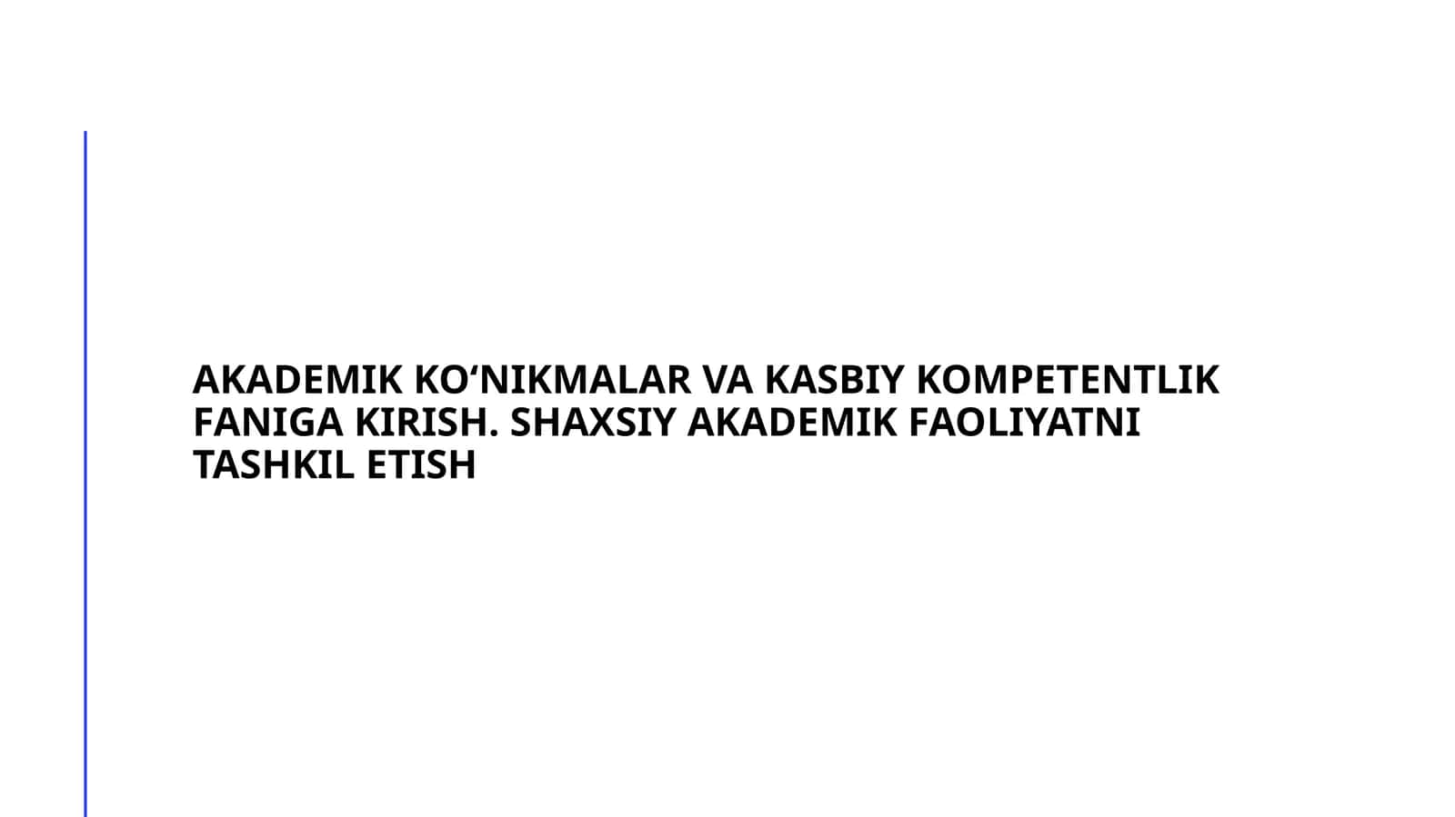 AKADEMIK KO‘NIKMALAR VA KASBIY KOMPETENTLIK FANIGA KIRISH. SHAXSIY AKADEMIK FAOLIYATNI TASHKIL ETISH