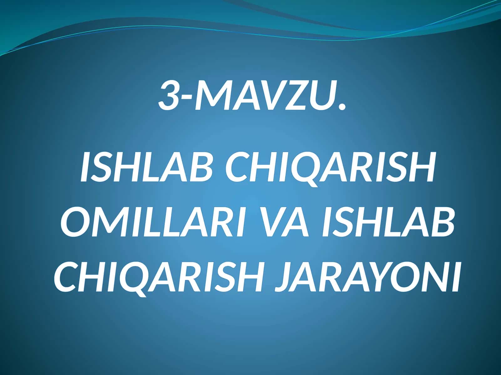 MAVZU.ISHLAB CHIQARISH OMILLARI VA ISHLAB CHIQARISH JARAYONI