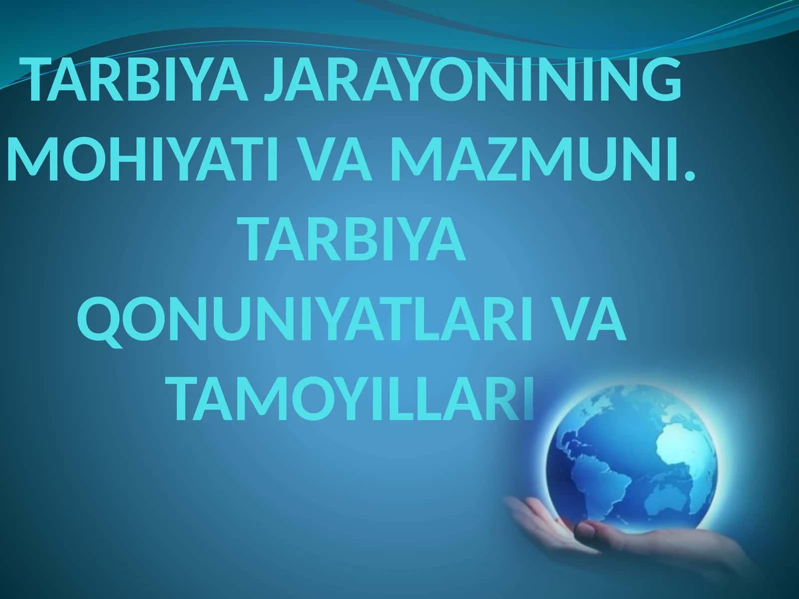 TARBIYA JARAYONINING MOHIYATI VA MAZMUNI. TARBIYA QONUNIYATLARI VA TAMOYILLARI