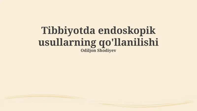 Tibbiyotda endoskopik usullarning qo'llanilishi