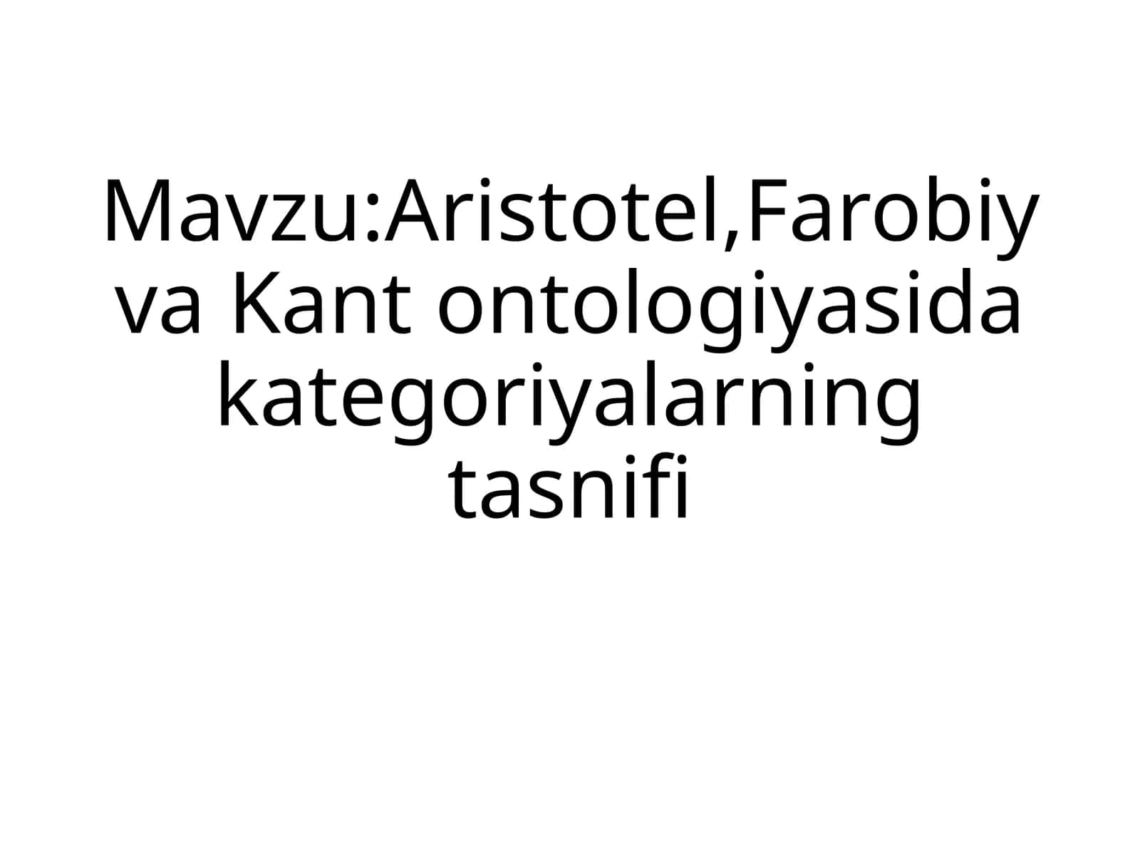 Aristotel,Farobiy va Kant ontologiyasida kategoriyalarning tasnifi