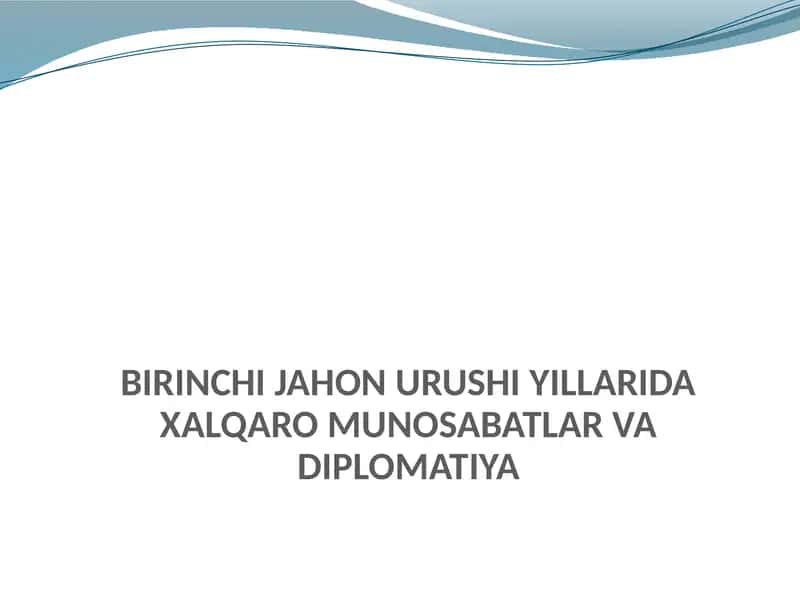BIRINCHI JAHON URUSHI YILLARIDA XALQARO MUNOSABATLAR VA DIPLOMATIYA