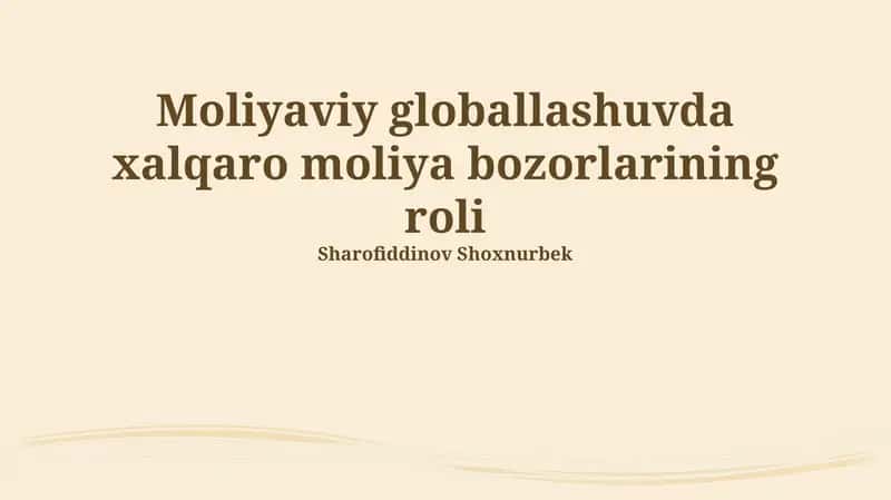 Xalqaro moliya bozorlarining moliyaviy globalizatsiyadagi roli